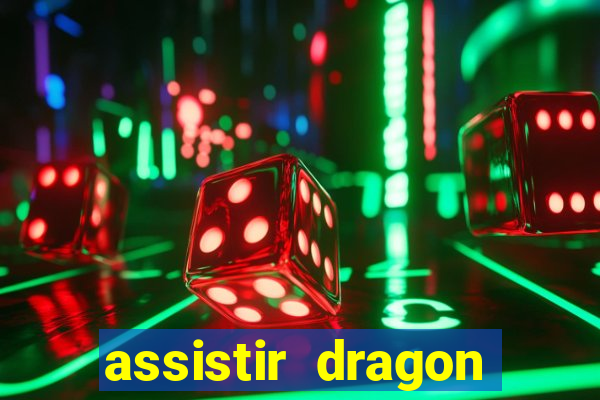 assistir dragon super dublado